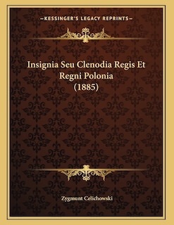 Front cover_Insignia Seu Clenodia Regis Et Regni Polonia (1885)