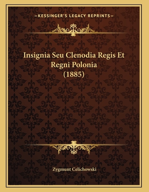 Front cover_Insignia Seu Clenodia Regis Et Regni Polonia (1885)