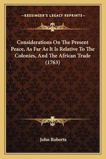Front cover_Considerations On The Present Peace, As Far As It Is Relative To The Colonies, And The African Trade (1763)