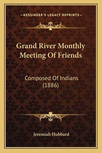 Grand River Monthly Meeting Of Friends: Composed Of Indians (1886)