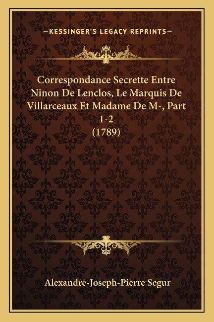 Front cover_Correspondance Secrette Entre Ninon De Lenclos, Le Marquis De Villarceaux Et Madame De M-, Part 1-2 (1789)