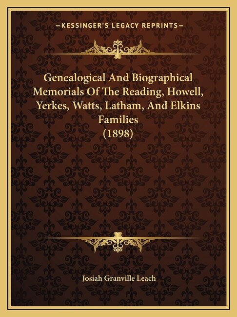 Couverture_Genealogical And Biographical Memorials Of The Reading, Howell, Yerkes, Watts, Latham, And Elkins Families (1898)