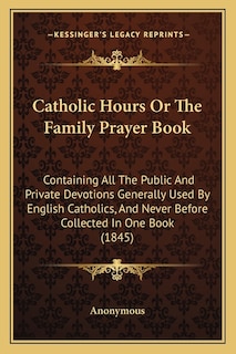 Front cover_Catholic Hours Or The Family Prayer Book