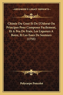 Front cover_Chimie Du Gout Et De L'Odorat Ou Principes Pour Composer Facilement, Et A Peu De Frais, Les Liqueurs A Boire, Et Les Eaux De Senteurs (1755)