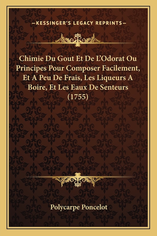 Front cover_Chimie Du Gout Et De L'Odorat Ou Principes Pour Composer Facilement, Et A Peu De Frais, Les Liqueurs A Boire, Et Les Eaux De Senteurs (1755)