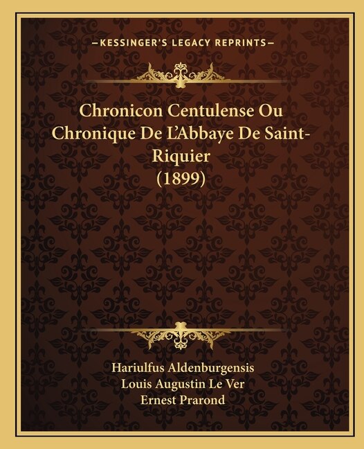 Front cover_Chronicon Centulense Ou Chronique De L'Abbaye De Saint-Riquier (1899)