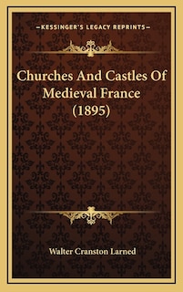 Couverture_Churches And Castles Of Medieval France (1895)