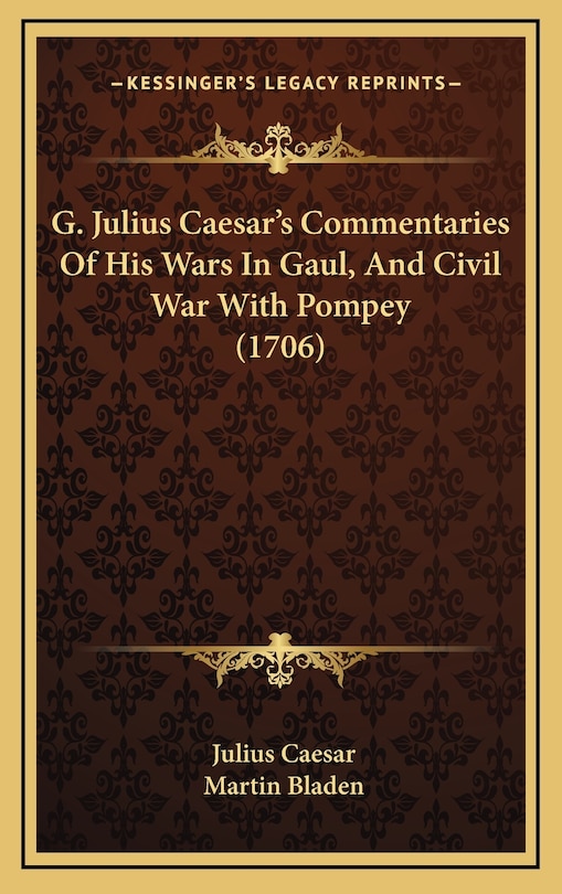 Front cover_G. Julius Caesar's Commentaries Of His Wars In Gaul, And Civil War With Pompey (1706)