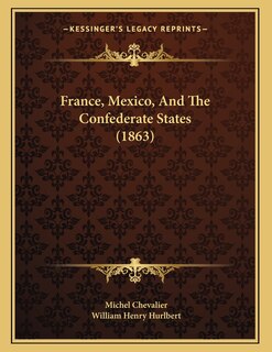 Front cover_France, Mexico, And The Confederate States (1863)