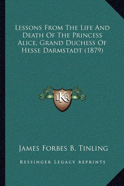Couverture_Lessons From The Life And Death Of The Princess Alice, Grand Duchess Of Hesse Darmstadt (1879)