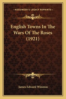 Front cover_English Towns In The Wars Of The Roses (1921)