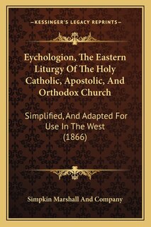 Couverture_Eychologion, The Eastern Liturgy Of The Holy Catholic, Apostolic, And Orthodox Church