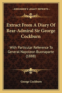 Front cover_Extract From A Diary Of Rear-Admiral Sir George Cockburn