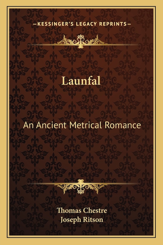 Launfal: An Ancient Metrical Romance: To Which Is Appended The Still Older Romance Of Lybeaus Disconus (1891)