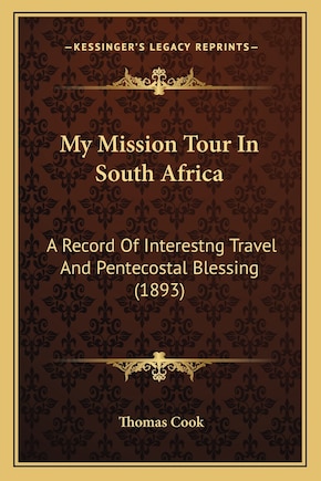 My Mission Tour In South Africa: A Record Of Interestng Travel And Pentecostal Blessing (1893)