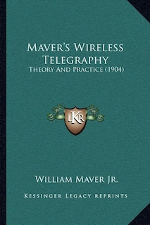 Maver's Wireless Telegraphy: Theory And Practice (1904)