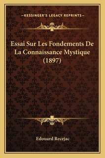 Essai Sur Les Fondements De La Connaissance Mystique (1897)