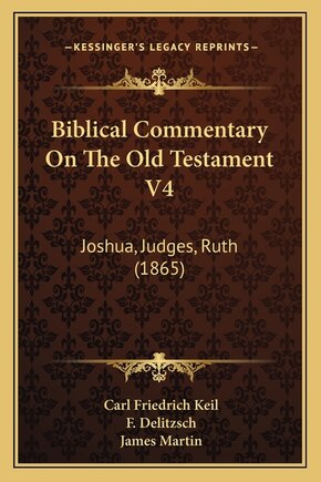 Biblical Commentary On The Old Testament V4: Joshua, Judges, Ruth (1865)