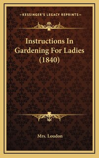 Instructions In Gardening For Ladies (1840)