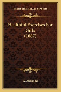 Front cover_Healthful Exercises For Girls (1887)