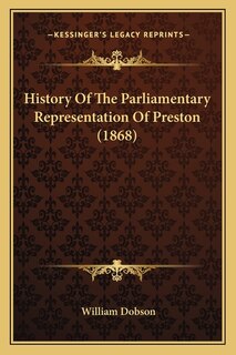 Front cover_History Of The Parliamentary Representation Of Preston (1868)