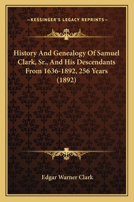 Couverture_History And Genealogy Of Samuel Clark, Sr., And His Descendants From 1636-1892, 256 Years (1892)