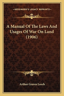 A Manual Of The Laws And Usages Of War On Land (1906)