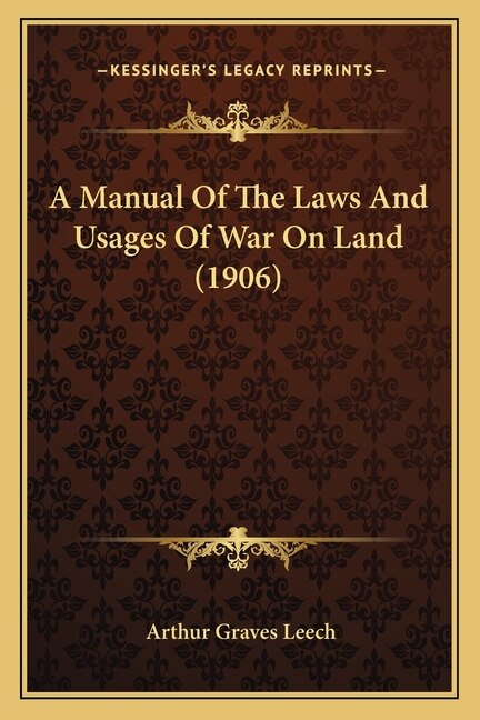 A Manual Of The Laws And Usages Of War On Land (1906)