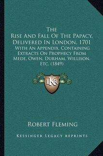 Couverture_The Rise And Fall Of The Papacy, Delivered In London, 1701
