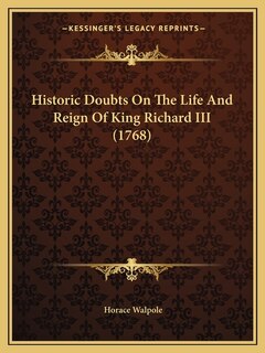 Historic Doubts On The Life And Reign Of King Richard III (1768)