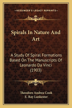 Spirals In Nature And Art: A Study Of Spiral Formations Based On The Manuscripts Of Leonardo Da Vinci (1903)