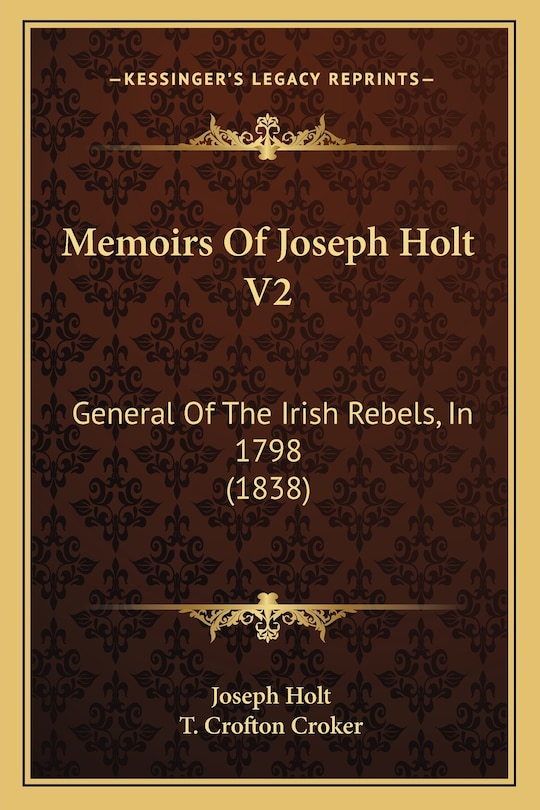 Memoirs Of Joseph Holt V2: General Of The Irish Rebels, In 1798 (1838)