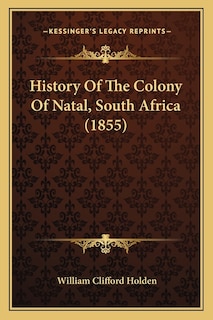 History Of The Colony Of Natal, South Africa (1855)