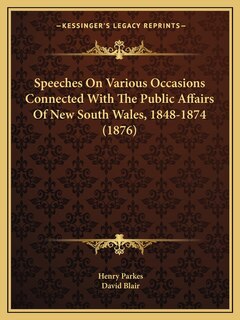 Front cover_Speeches On Various Occasions Connected With The Public Affairs Of New South Wales, 1848-1874 (1876)