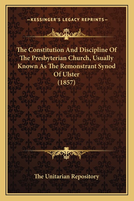 Front cover_The Constitution And Discipline Of The Presbyterian Church, Usually Known As The Remonstrant Synod Of Ulster (1857)
