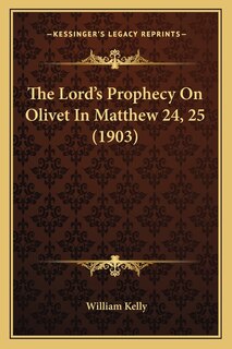 Front cover_The Lord's Prophecy On Olivet In Matthew 24, 25 (1903)