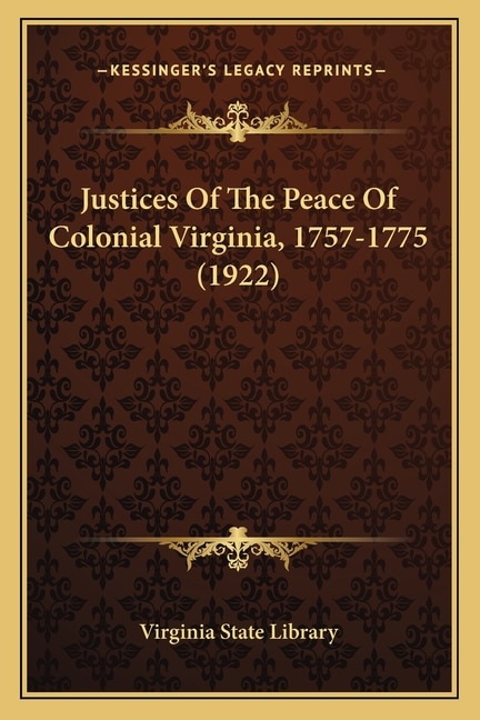 Justices Of The Peace Of Colonial Virginia, 1757-1775 (1922)