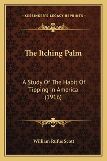 The Itching Palm: A Study Of The Habit Of Tipping In America (1916)
