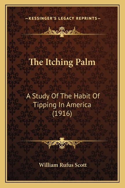 The Itching Palm: A Study Of The Habit Of Tipping In America (1916)