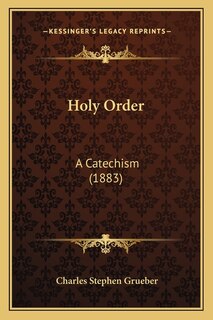 Holy Order: A Catechism (1883)