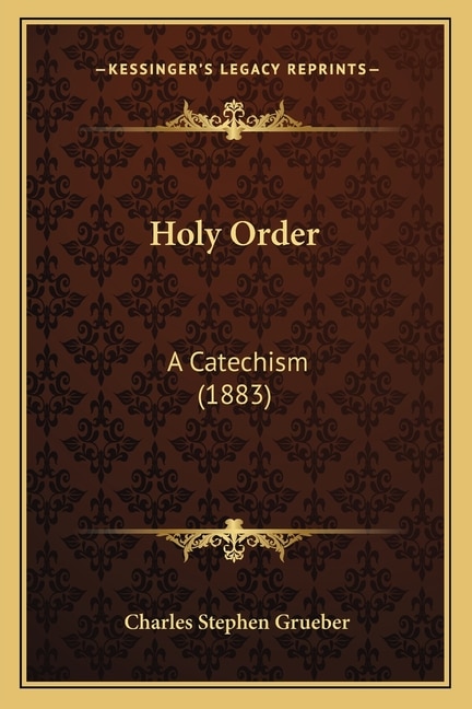 Holy Order: A Catechism (1883)