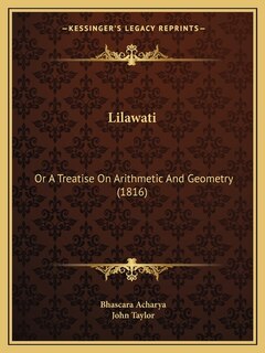 Lilawati: Or A Treatise On Arithmetic And Geometry (1816)