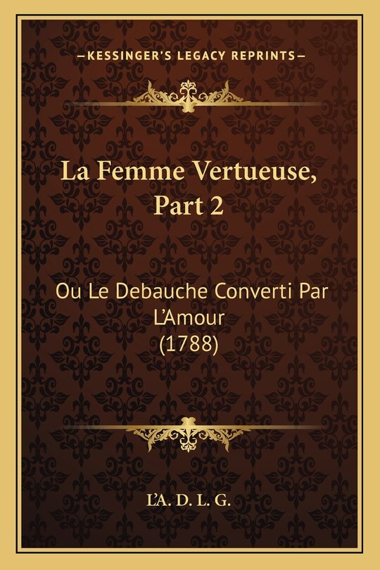 La Femme Vertueuse, Part 2: Ou Le Debauche Converti Par L'Amour (1788)