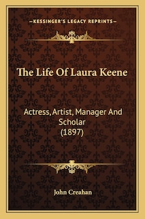 The Life Of Laura Keene: Actress, Artist, Manager And Scholar (1897)