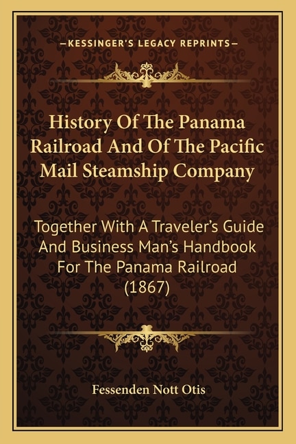 Front cover_History Of The Panama Railroad And Of The Pacific Mail Steamship Company