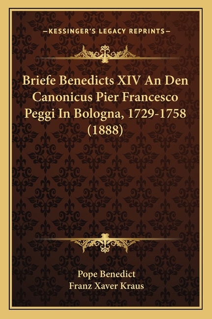 Front cover_Briefe Benedicts XIV An Den Canonicus Pier Francesco Peggi In Bologna, 1729-1758 (1888)