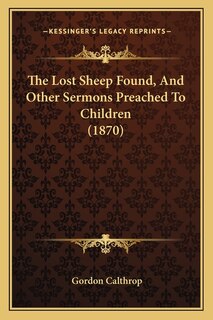Front cover_The Lost Sheep Found, And Other Sermons Preached To Children (1870)