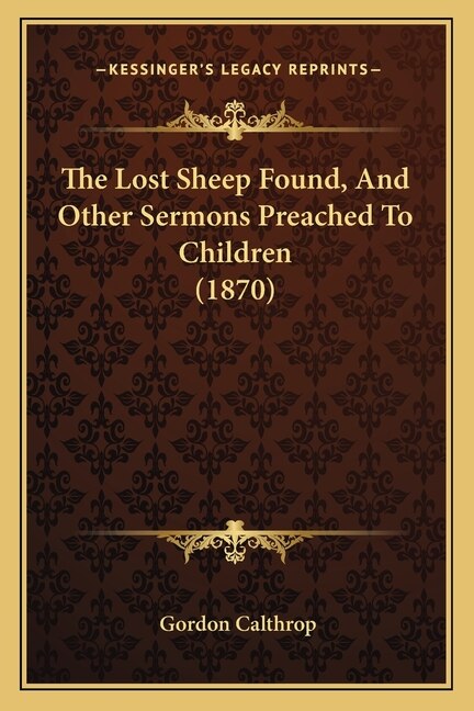 Front cover_The Lost Sheep Found, And Other Sermons Preached To Children (1870)