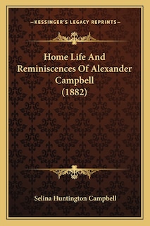 Front cover_Home Life And Reminiscences Of Alexander Campbell (1882)