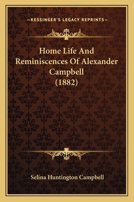 Front cover_Home Life And Reminiscences Of Alexander Campbell (1882)
